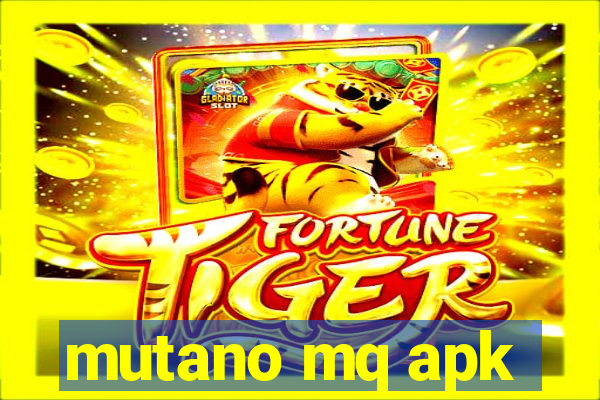 mutano mq apk